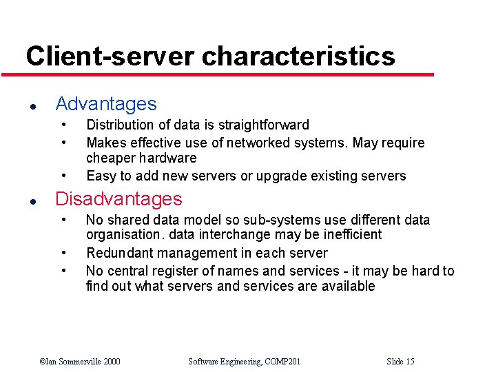 Client-server characteristics l Advantages • • • l Distribution of data is straightforward Makes