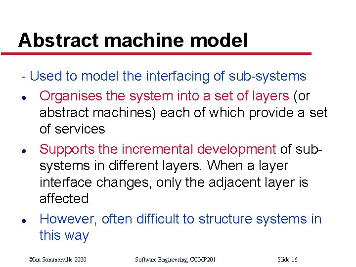 Abstract machine model - Used to model the interfacing of sub-systems l Organises the