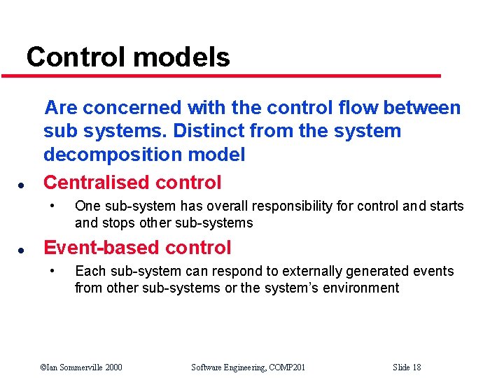 Control models l Are concerned with the control flow between sub systems. Distinct from