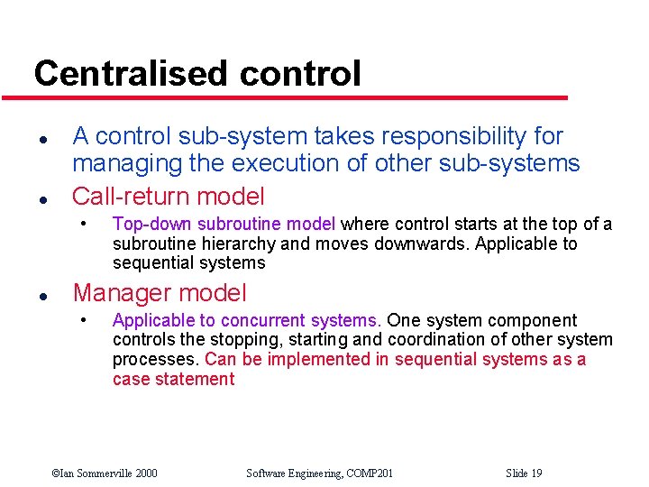 Centralised control l l A control sub-system takes responsibility for managing the execution of