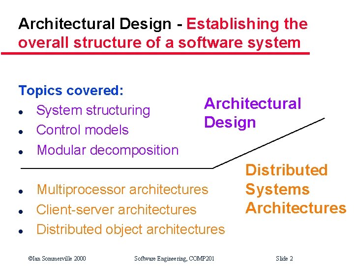 Architectural Design - Establishing the overall structure of a software system Topics covered: l