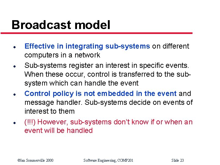 Broadcast model l l Effective in integrating sub-systems on different computers in a network