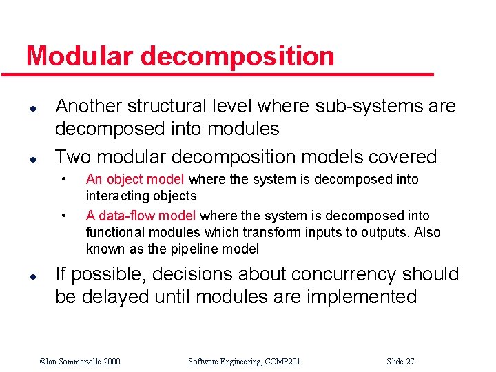 Modular decomposition l l Another structural level where sub-systems are decomposed into modules Two