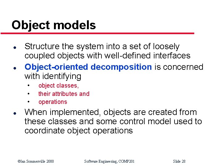 Object models l l Structure the system into a set of loosely coupled objects