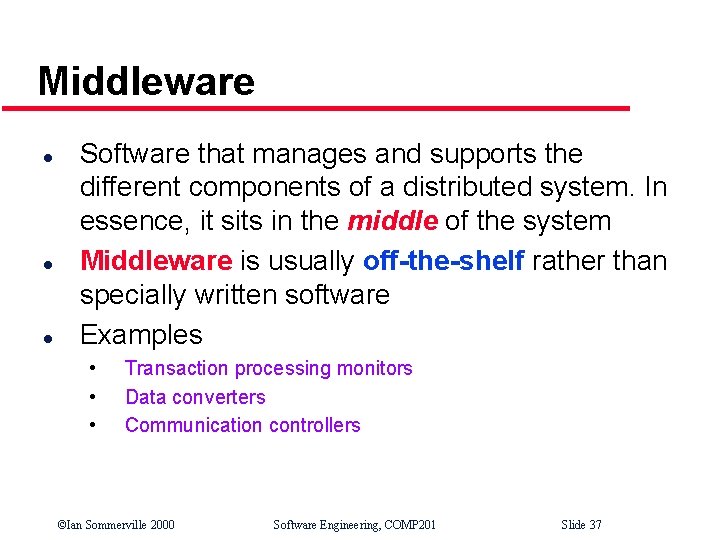 Middleware l l l Software that manages and supports the different components of a