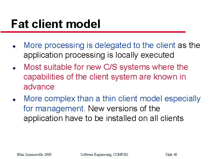 Fat client model l More processing is delegated to the client as the application