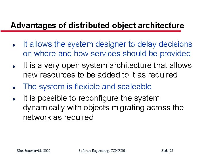 Advantages of distributed object architecture l l It allows the system designer to delay