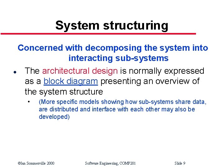 System structuring Concerned with decomposing the system into interacting sub-systems l The architectural design