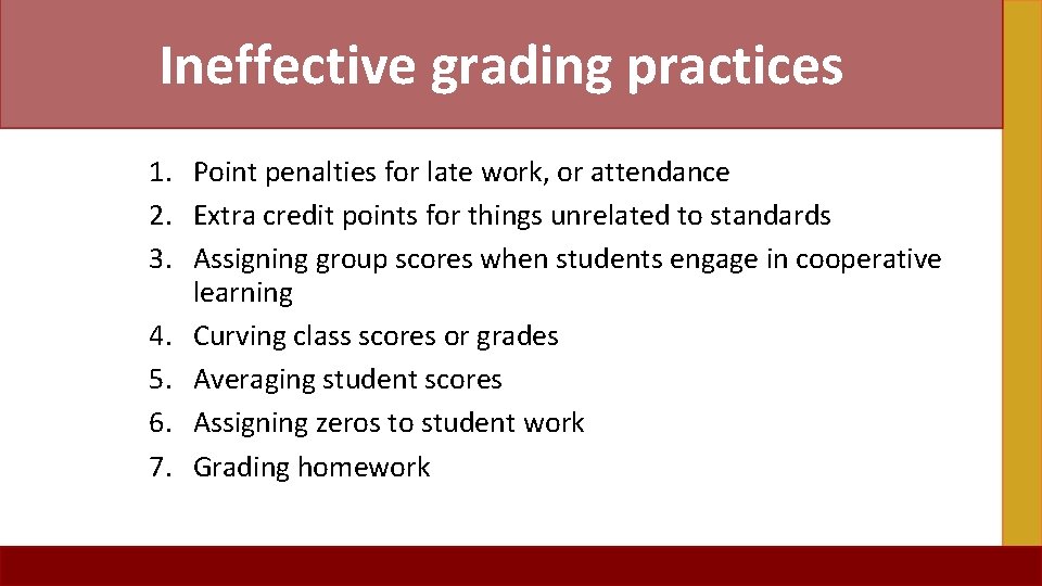 Ineffective grading practices 1. Point penalties for late work, or attendance 2. Extra credit