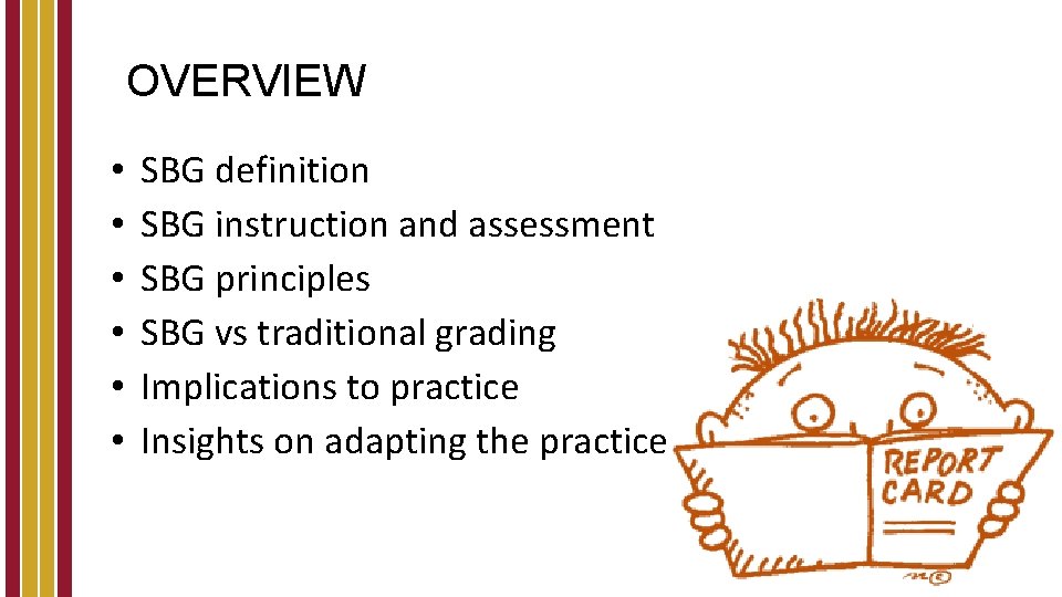OVERVIEW • • • SBG definition SBG instruction and assessment SBG principles SBG vs