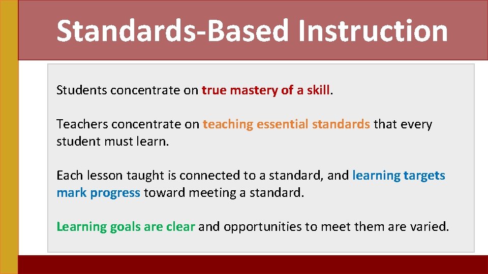 Standards-Based Instruction Students concentrate on true mastery of a skill. Teachers concentrate on teaching