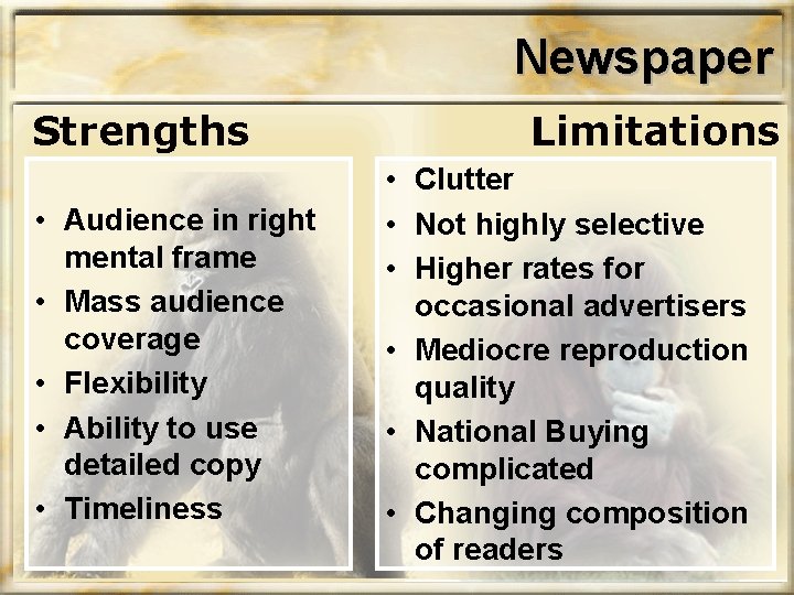 Newspaper • Audience in right mental frame • Mass audience coverage • Flexibility •