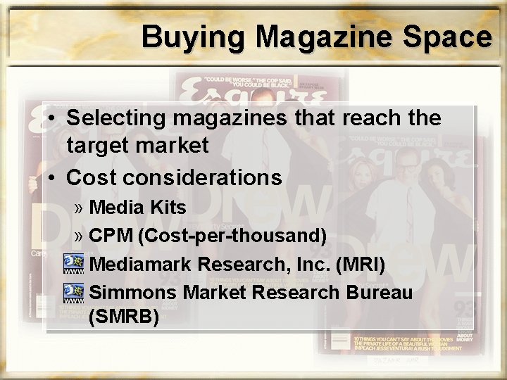 Buying Magazine Space • Selecting magazines that reach the target market • Cost considerations