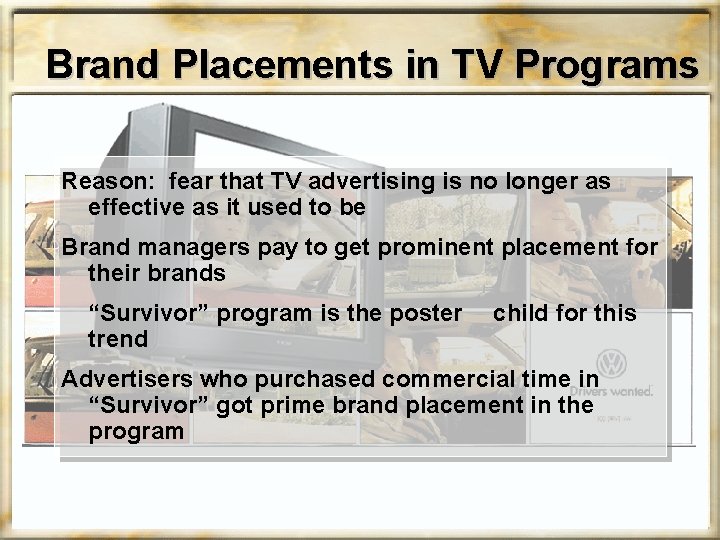 Brand Placements in TV Programs Reason: fear that TV advertising is no longer as