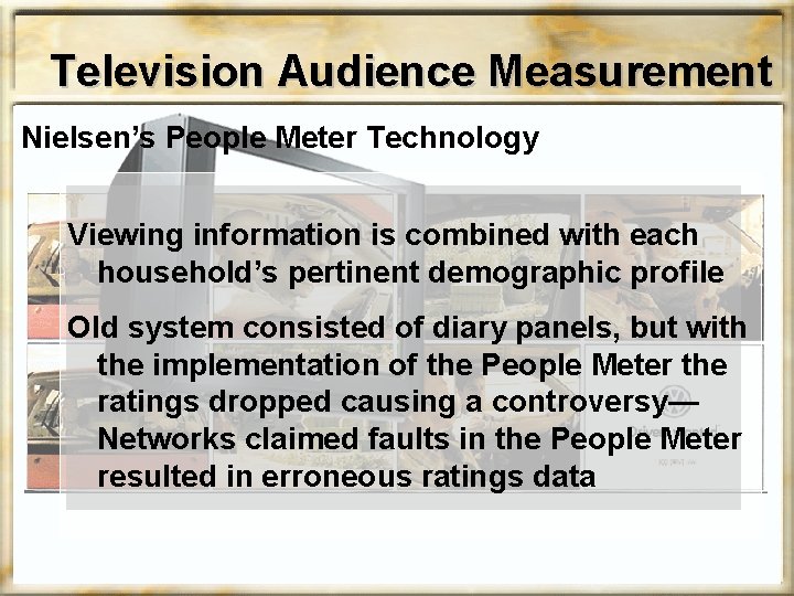 Television Audience Measurement Nielsen’s People Meter Technology Viewing information is combined with each household’s