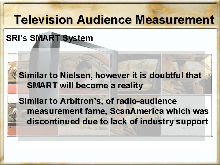 Television Audience Measurement SRI’s SMART System Similar to Nielsen, however it is doubtful that