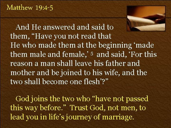 Matthew 19: 4 -5 And He answered and said to them, “Have you not