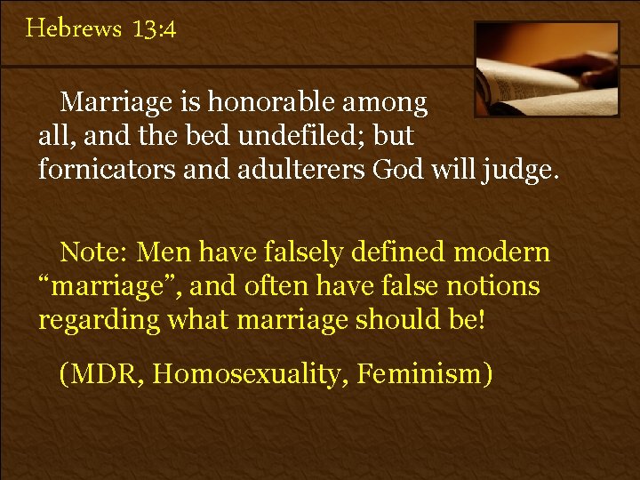 Hebrews 13: 4 Marriage is honorable among all, and the bed undefiled; but fornicators