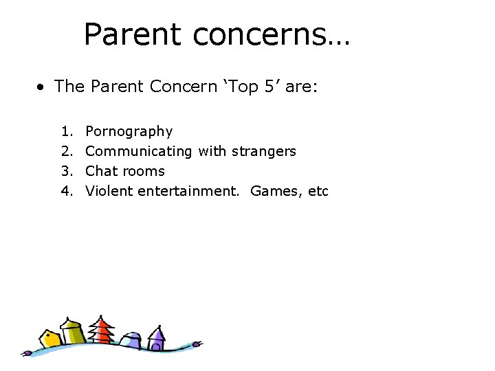 Parent concerns… • The Parent Concern ‘Top 5’ are: 1. 2. 3. 4. Pornography