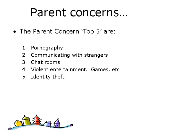 Parent concerns… • The Parent Concern ‘Top 5’ are: 1. 2. 3. 4. 5.