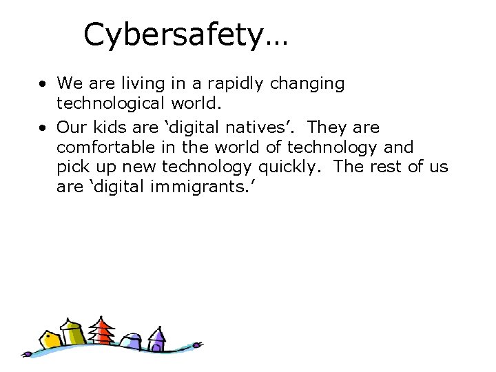 Cybersafety… • We are living in a rapidly changing technological world. • Our kids