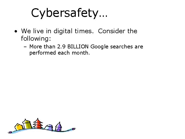 Cybersafety… • We live in digital times. Consider the following: – More than 2.