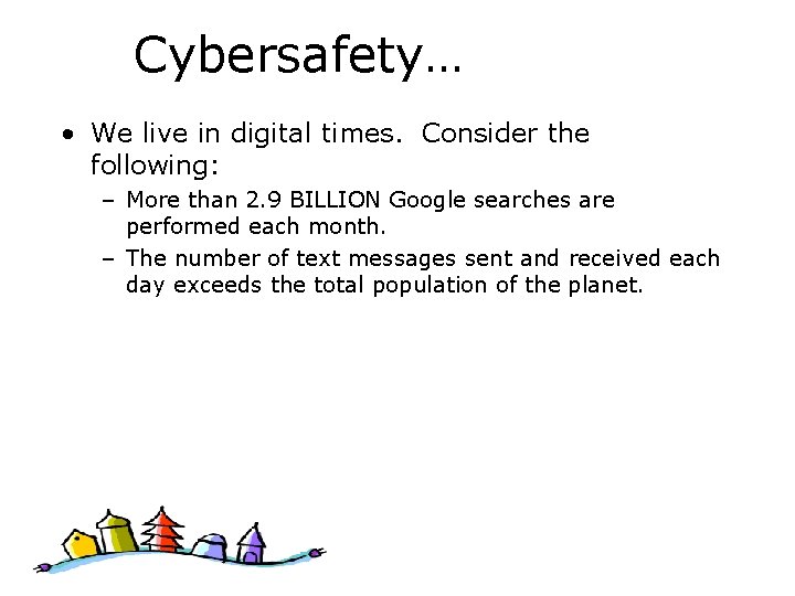 Cybersafety… • We live in digital times. Consider the following: – More than 2.