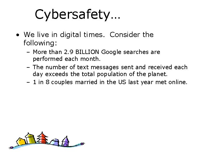 Cybersafety… • We live in digital times. Consider the following: – More than 2.