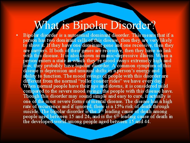 What is Bipolar Disorder? • Bipolar disorder is a autosomal dominant disorder. This means