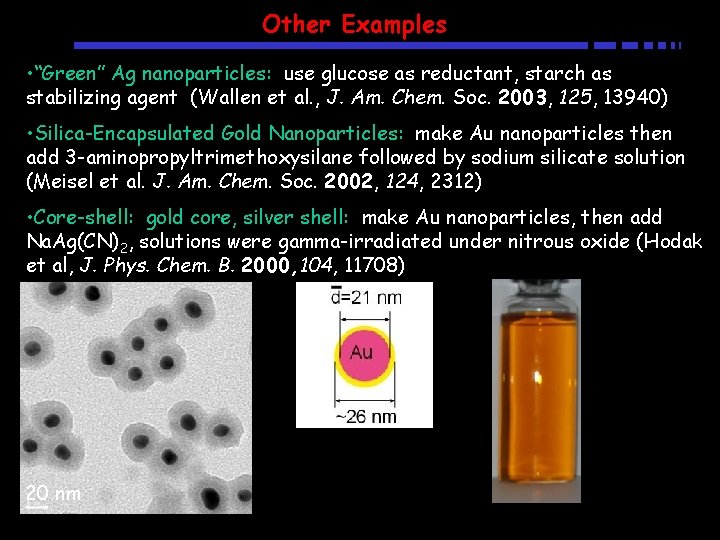 Other Examples • “Green” Ag nanoparticles: use glucose as reductant, starch as stabilizing agent Other Examples • “Green” Ag nanoparticles: use glucose as reductant, starch as stabilizing agent