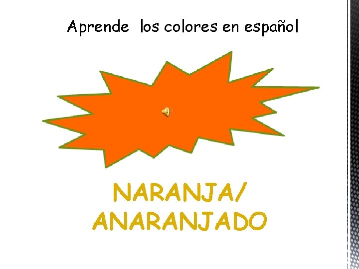 Aprende los colores en español NARANJA/ ANARANJADO 