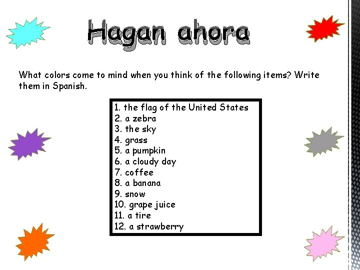 Hagan ahora What colors come to mind when you think of the following items?