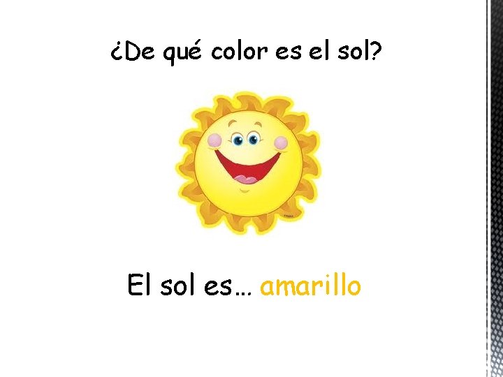 ¿De qué color es el sol? El sol es… amarillo 