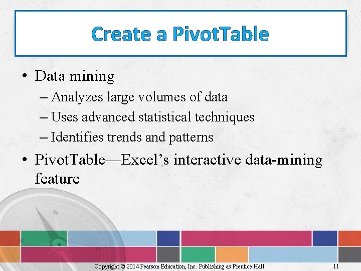 Create a Pivot. Table • Data mining – Analyzes large volumes of data –