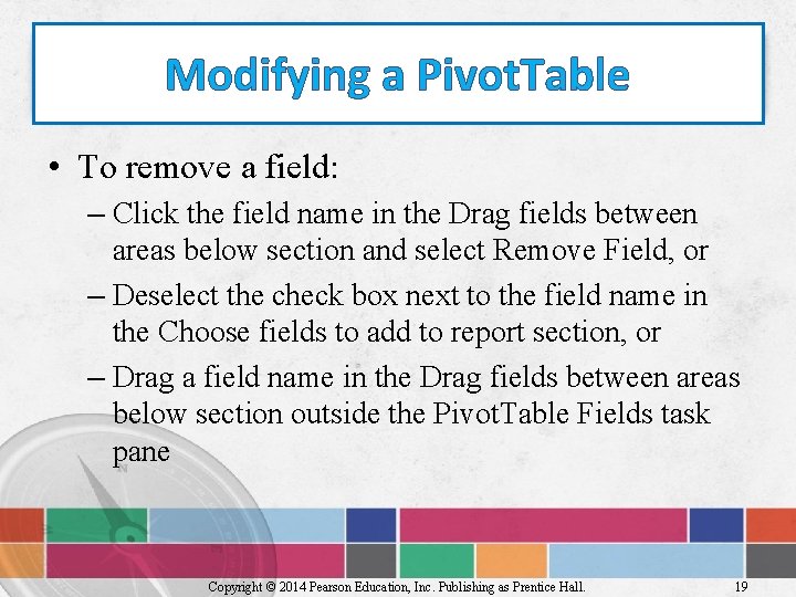 Modifying a Pivot. Table • To remove a field: – Click the field name