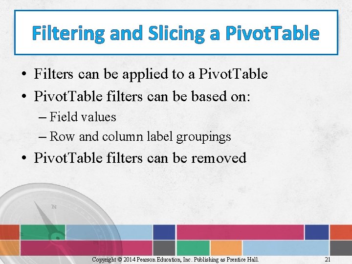 Filtering and Slicing a Pivot. Table • Filters can be applied to a Pivot.