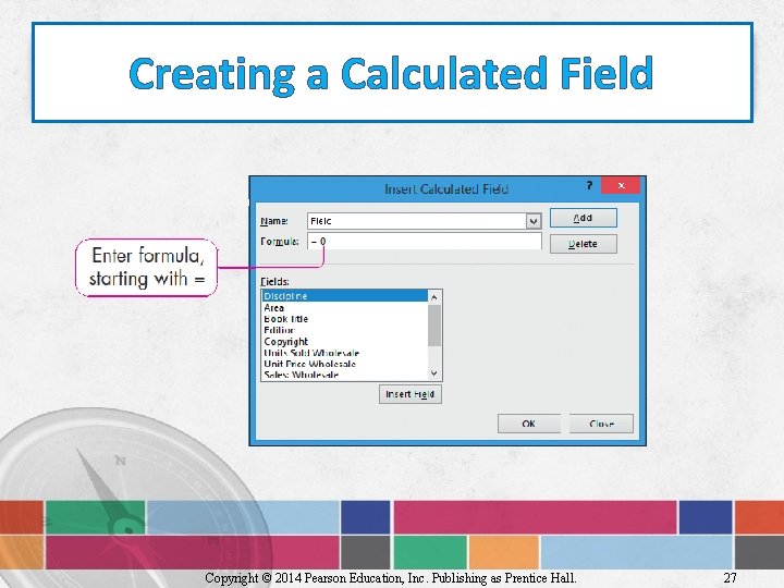 Creating a Calculated Field Copyright © 2014 Pearson Education, Inc. Publishing as Prentice Hall.