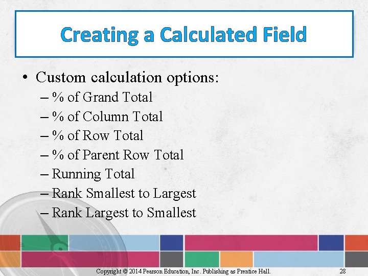 Creating a Calculated Field • Custom calculation options: – % of Grand Total –