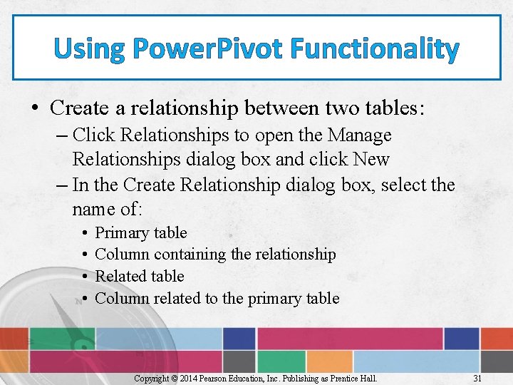 Using Power. Pivot Functionality • Create a relationship between two tables: – Click Relationships