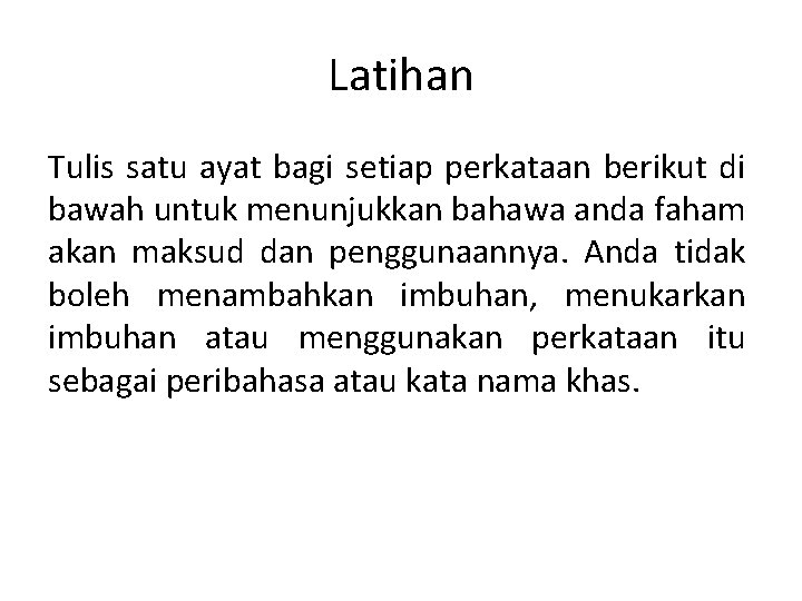 Latihan Tulis satu ayat bagi setiap perkataan berikut di bawah untuk menunjukkan bahawa anda