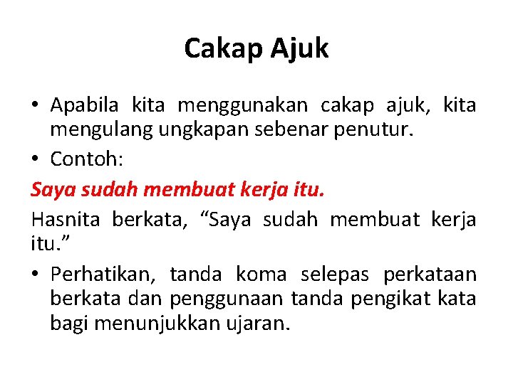 Cakap Ajuk • Apabila kita menggunakan cakap ajuk, kita mengulang ungkapan sebenar penutur. •