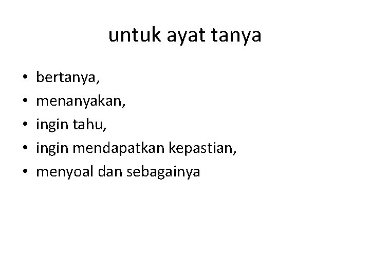 untuk ayat tanya • • • bertanya, menanyakan, ingin tahu, ingin mendapatkan kepastian, menyoal