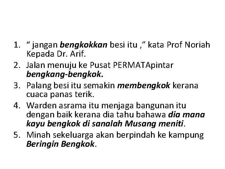 1. “ jangan bengkokkan besi itu , ” kata Prof Noriah Kepada Dr. Arif.