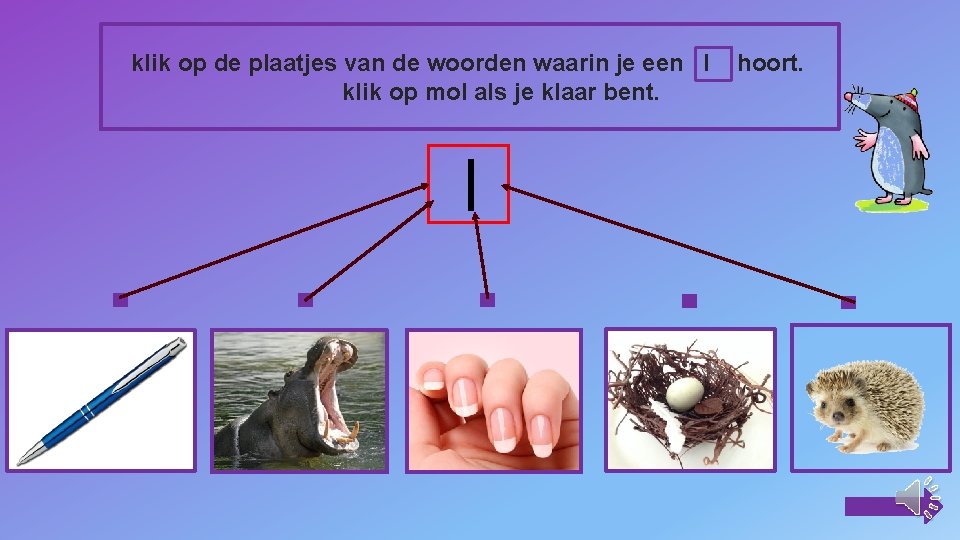 klik op de plaatjes van de woorden waarin je een l klik op mol