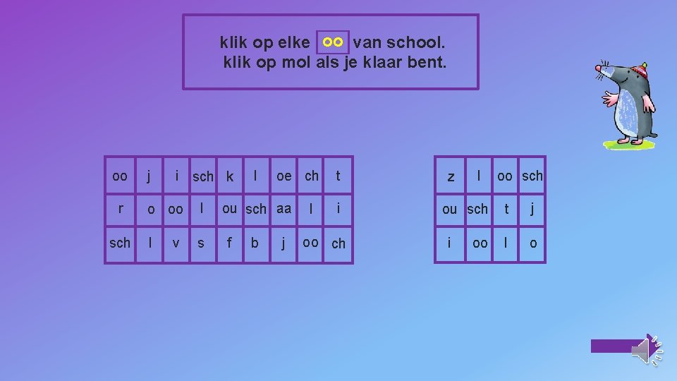 klik op elke oo van school. klik op mol als je klaar bent. oo