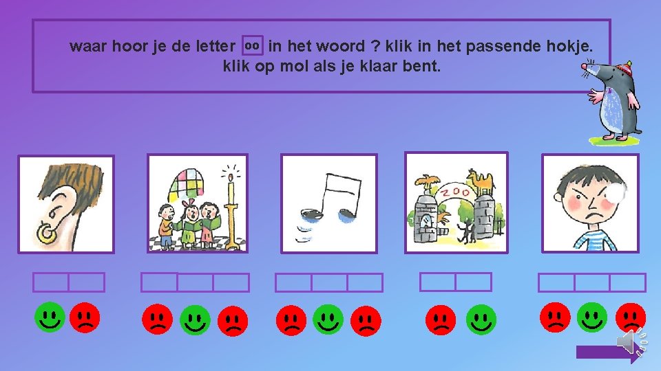 waar hoor je de letter oo in het woord ? klik in het passende