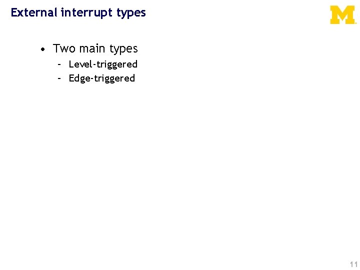 External interrupt types • Two main types – Level-triggered – Edge-triggered 11 