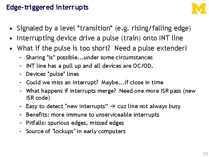 Edge-triggered interrupts • Signaled by a level *transition* (e. g. rising/falling edge) • Interrupting