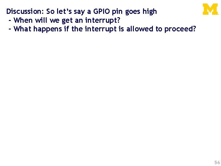 Discussion: So let’s say a GPIO pin goes high - When will we get