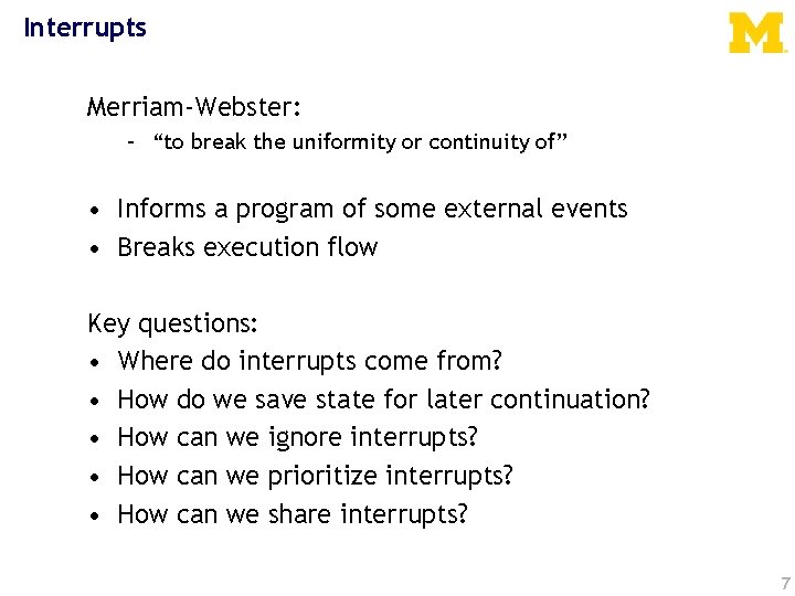 Interrupts Merriam-Webster: – “to break the uniformity or continuity of” • Informs a program